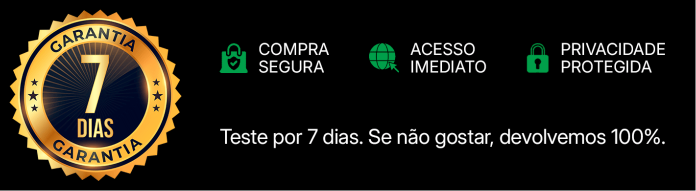 Garantia incondicional de 7 dias. Teste por 7 dias. Se não gostar, devolvemos 100%.